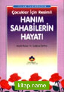 İslam Tarihinden Çocuklar İçin Resimli Hanım Sahabilerin Hayatı (cep boy)