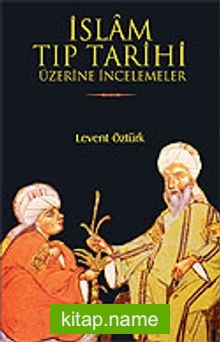 İslam Tıp Tarihi Üzerine İncelemeler