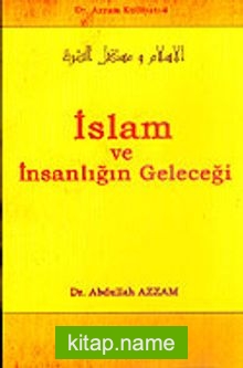 İslam ve İnsanlığın Geleceği / Dr. Azzam Külliyatı 4