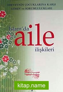 İslam’da Aile İlişkileri 2 Ebeveynin Çocuklarına Karşı Görev ve Sorumlulukları