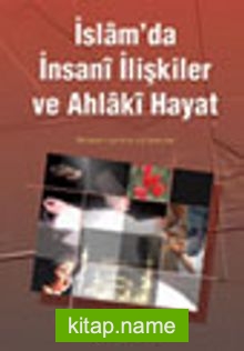 İslam’da İnsani İlişkiler ve Ahlaki Hayat