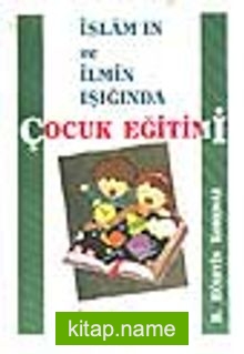 İslâm’ın ve İlmin Işığında Çocuk Eğitimi