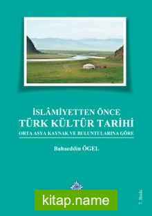 İslamiyetten Önce Türk Kültür Tarihi  Orta Asya Kaynak ve Buluntularına Göre