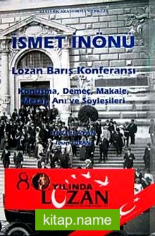 İsmet İnönü Lozan Barış Konferansı Konuşma, demeç, Makale, Mesaj, Anı ve Söyleşileri