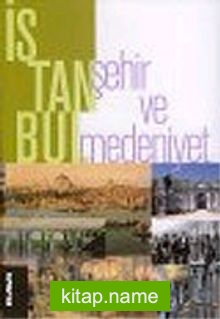 İstanbul : Şehir ve Medeniyet