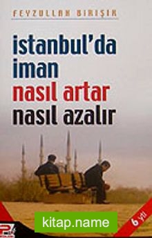 İstanbul’da İman Nasıl Artar Nasıl Azalır