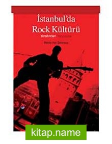 İstanbul’da Rock Kültürü Yeraltından Yeryüzüne