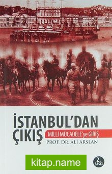 İstanbul’dan Çıkış Milli Mücadele’ye Giriş