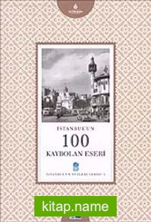 İstanbul’un 100 Kaybolan Eseri  İstanbul’un Yüzleri Serisi 3