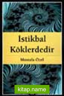 İstikbal Köklerdedir