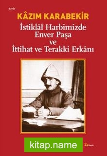 İstiklal Harbimizde Enver Paşa ve İttihat ve Terakki Erkanı