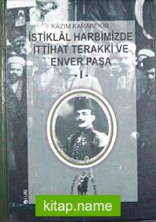 İstiklal Harbimizde İttihat Terakki ve Enver Paşa-I