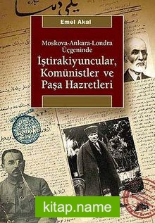 İştirakiyuncular, Komünistler ve Paşa Hazretleri Moskova-Ankara-Londra Üçgeninde