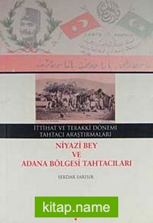 İttihat ve Terakki Dönemi Tahtacı Araştırmaları Niyazi Bey ve Adana Bölgesi Tahtacıları