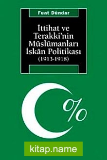 İttihat ve Terakki’nin Müslümanları İskan Politikası (1913-1918)