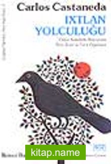 Ixtlan Yolculuğu -Yaqui Kızılderili Büyücüsü Don Juan’ın Yeni Öğretileri-