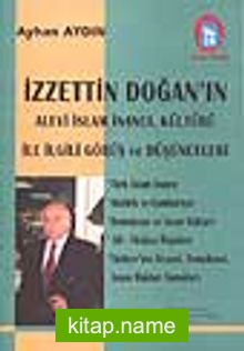 İzzettin Doğan’ın Alevi İslam İnancı, Kültürü İle İlgili Görüş ve Düşünceleri