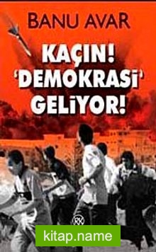 Kaçın! Demokrasi Geliyor!