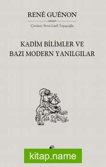 Kadim Bilimler ve Bazı Modern Yanılgıcılar