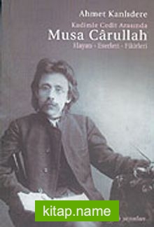 Kadimle Cedit Arasında Musa Carullah Hayatı-Eserleri-Fikirleri