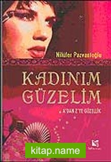 Kadınım Güzelim / A’dan Z’ye Güzellik