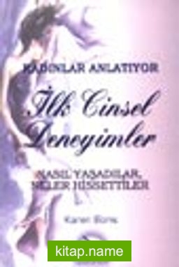 Kadınlar Anlatıyor İlk Cinsel Deneyimler / Nasıl Yaşadılar Neler Hissettiler