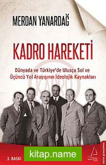 Kadro Hareketi Dünyada ve Türkiye’de Ulusçu Sol ve Üçüncü Yol Arayışının İdeolojik Kaynakları