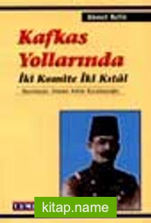 Kafkas Yollarında İki Komite İki Kıtal