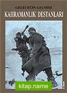 Kahramanlık Destanları / Geleceğin Geçmişi