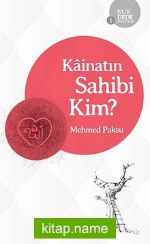 Kainatın Sahibi Kim? / Nur Dede Anlatıyor-1