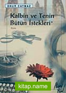 Kalbin ve Tenin Bütün İstekleri