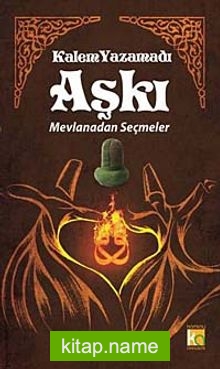 Kalem Yazamadı Aşkı Mevlanadan Seçmeler