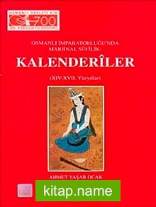 Kalenderiler  Osmanlı İmparatorluğu’nda Marjinal Sûfîlik