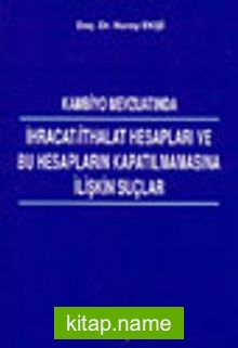 Kambiyo Mevzuatında İhracat/İthalat Hesapları ve Bu Hesapların Kapatılmamasına İlişkin Suçlar