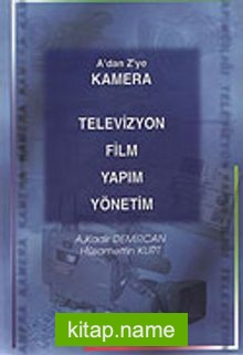 Kamera Televizyon Film Yapım Yönetim A’dan Z’ye