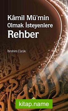 Kamil Mü’min Olmak İsteyenlere Rehber