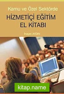 Kamu ve Özel Sektörde Hizmetiçi Eğitim El Kitabı