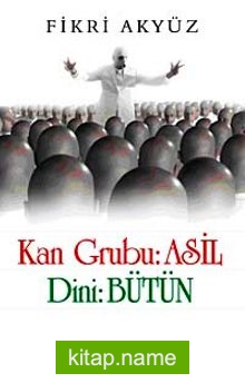 Kan Grubu: Asil Dini: Bütün