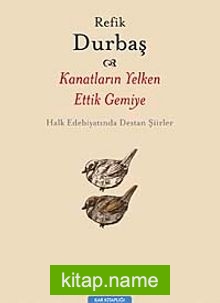 Kanatların Yelken Ettik Gemiye Halk Edebiyatında Destan Şiirler