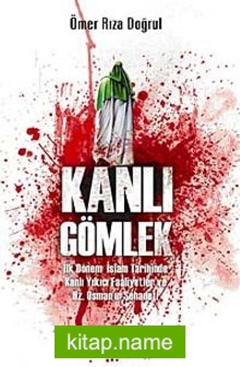 Kanlı Gömlek İlk Dönem İslam Tarihinde Kanlı Yıkıcı Faaliyetler ve Hz. Osman’ın Şehadeti