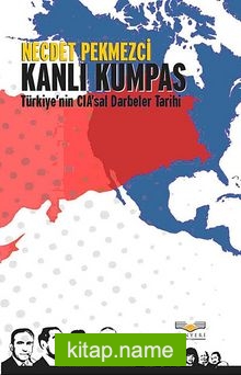 Kanlı Kumpas  Türkiye’nin CIA’sal Darbeler Tarihi