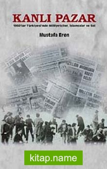 Kanlı Pazar  1960’lar Türkiyesi’nde Milliyetçiler, İslamcılar ve Sol