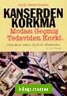 Kanserden Korkma Modası Geçmiş Tedaviden Kork