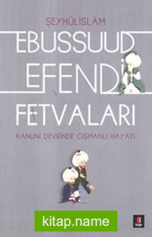 Kanuni Devri Şeyhülislamı Ebussuud Efendi Fetvaları