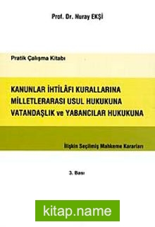 Kanunlar İhtilafı Kurallarına Milletlerarası Usul Hukukuna Vatandaşlık ve Yabancılar Hukukuna İlişkin Seçilmiş Mahkeme Kararları