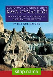 Kapadokya’da Dünden Bugüne Kaya Oymacılığı – Rock Carving In Cappadocia From Past To Present