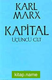 Kapital [Üçüncü cilt]  Ekonomi Politiğin Eleştirisi&ampBir Bütün Olarak Kapitalist Üretim Süreci