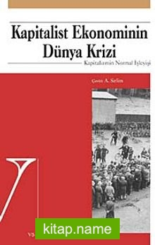 Kapitalist Ekonominin Dünya Krizi Kapitalizmin Normal İşleyişi