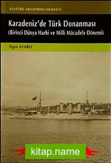 Karadeniz’de Türk Donanması  Birinci Dünya Harbi ve Milli Mücadele Dönemi