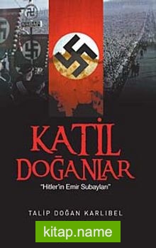 Katil Doğanlar  Hitler’in Emir Subayları